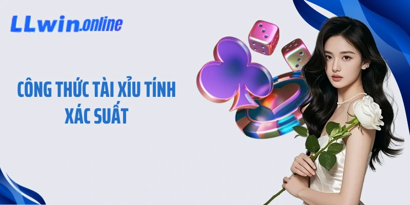 Công thức Tài Xỉu tính xác suất