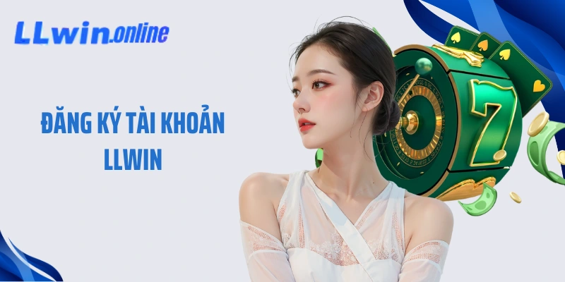 Đăng Ký Tài Khoản LLWIN Nhanh Gọn Với Ưu Đãi Hấp Dẫn